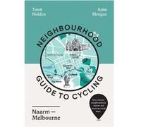 Neighbourhood Guide to Cycling Naarm Melbourne by Kate Morgan Kate Morgan (Auteur)