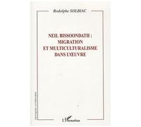 Neil Bissoondath : Migration Et Multiculturalisme Dans L'oeuvre
