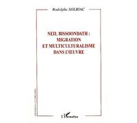 Neil Bissoondath : migration et multiculturalisme dans l'oeuvre Migration et multiculturalisme dans l'oeuvre - Rodolphe Solbiac - L'harmattan - broché - Essai