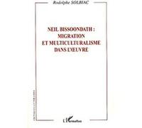 Neil Bissoondath : migration et multiculturalisme dans l'oeuvre Migration et multiculturalisme dans l'oeuvre - Rodolphe Solbiac - L'harmattan - broché - Essai
