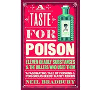 Neil Bradbury - A Taste for Poison Eleven Deadly Substances and the - G245z