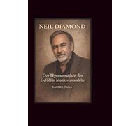 Neil Diamond: Der Hymnenmacher, der Gefühl in Musik verwandelte