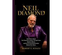NEIL DIAMOND: Still Wild at Heart: Neil Diamond’s Journey Through Fame, Surgery, Silence, and the Powerful Relationships Behind His Music.