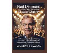 Neil Diamond: The Man Who Wrote the Music of Memory: Inside the Journey of a Quiet Visionary Who Built a Legacy Through Lyrics, Loneliness, and Unforgettable Melodies