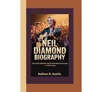 NEIL DIAMOND: The Story Behind the Glitter and the Guitar - A Life in Song