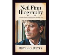 NEIL FINN BIOGRAPHY: The Voice Behind Crowded House and Split Enz