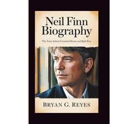 NEIL FINN BIOGRAPHY: The Voice Behind Crowded House and Split Enz