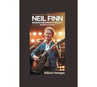 NEIL FINN: Singing Dreams into Reality- Biography for kids
