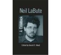 Neil Labute, Casebooks on Modern Dramatists Series Gerald C. Wood (Auteur)
