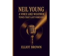 NEIL YOUNG: A Voice Like Weather - Tunes That Last Forever