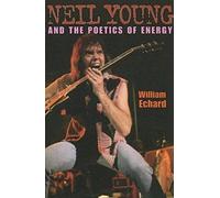 Neil Young And The Poetics Of Energy