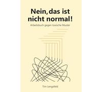 Nein, das ist nicht normal!: Arbeitsbuch gegen toxische Beziehungsmuster