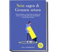 Nein sagen und Grenzen setzen: Wie Sie aufhören, es allen Recht zu machen und endlich zu sich selbst stehen ohne Schuldgefühle und schlechtes Gewissen - inkl. Workbook, 4-Step-Formel, Challenges uvm.