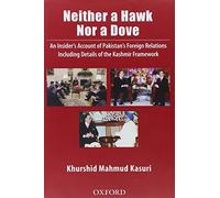 Neither a Hawk Nor a Dove: An Insider's Account of Pakistan's Foreign Relations Including Details of the Kashmir Framework