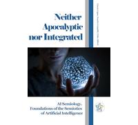 Neither Apocalyptic nor Integrated: AI Semiology. Foundations of the Semiotics of Artificial Intelligence