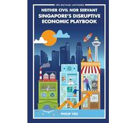 Neither Civil Nor Servant: Singapore's Disruptive Economic Playbook