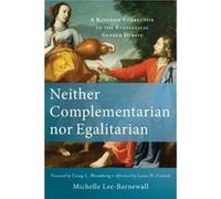 Neither Complementarian nor Egalitarian A Kingdom Corrective to the Evangelical Gender Debate by Lynn Cohick Michelle Lee - Barnewall, Dr Craig Blomberg (Auteur)
