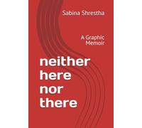 neither here nor there: A Graphic Memoir