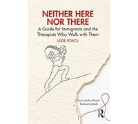 Neither Here Nor There A Guide for Immigrants and the Therapists Who Walk with Them - Leide Porcu - Routledge - ebook (ePub) - Livre