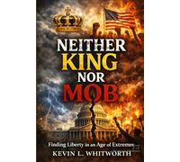 Neither King Nor Mob: Finding Liberty in an Age of Extremes