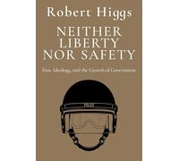 Neither Liberty nor Safety: Fear, Ideology, and the Growth of Government