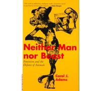 Neither Man Nor Beast: Feminism and the Defense of Animals