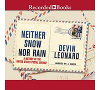 Neither Snow Nor Rain : A History of The United States Postal Service