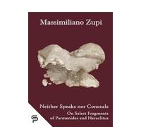 Neither Speaks nor Conceals: On Select Fragments of Parmenides and Heraclitus