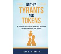 Neither Tyrants Nor Tokens: A Biblical Vision of Men and Women in Ministry and the Home