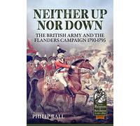 Neither Up Nor Down: The British Army and the Flanders Campaign 1793-1795
