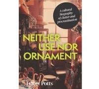 Neither Use nor Ornament by Tracey Potts Tracey Potts (Auteur)