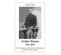 Neither Woman nor Jew The Confluence of Prejudices in the AustroHungarian Monarchy at the Turn of the Century by Andras Gero Andras Gero (Auteur)