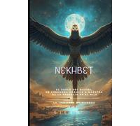 NEKHBET: El Vuelo del Buitre, de Creadora Cósmica a Maestra de la Profecía en el Nilo