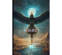 NEKHBET: El Vuelo del Buitre, de Creadora Cósmica a Maestra de la Profecía en el Nilo