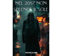 Nel 2057 Non Splende Il Sole (Futuro Distopico)