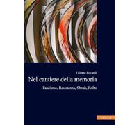 Nel Cantiere Della Memoria: Fascismo, Resistenza, Shoah, Foibe