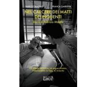 Nel Carcere Dei Matti Delinquenti. Storia Di Fabrizio Maiello. Un Talento Del Calcio, Un Sogno Infranto, L'internamento In Opg, La Rinascita