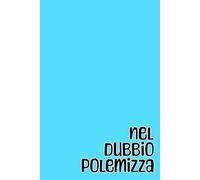 Nel dubbio polemizza: quaderno simpatico a quadretti per appunti, divertente idea regalo per collega, capo, collaboratore, dipendente, amico, amica, ... 100 pagine, formato A5, 6x9 pollici.