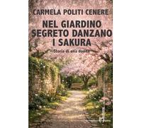 Nel giardino segreto danzano i sakura. Storia di una donna