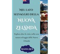 Nel lato selvaggio della Nuova Zelanda: Esplora oltre le città, nella vera natura selvaggia della Nuova Zelanda