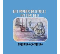 Nel Mondo Blu Delle Palline Blu: Un Viaggio Didattico Tra Numeri, Libri Per Bambini, Letteratura E Narrativa Per Bambini, Matematica Facile.