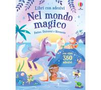 Nel mondo magico. Fatine, unicorni e sirenette. Con adesivi. Ediz. illustrata