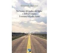 Nel Nome Del Padre, Del Figlio E Dell'umorismo. I Romanzi Di John Fante