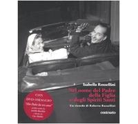 Nel nome del padre, della figlia e degli spiriti santi. Un ricordo di Roberto Rossellini. Ediz. illustrata. Con DVD