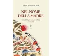 Nel Nome Della Madre. Storia Del Doppio Cognome In Italia (E Non Solo)