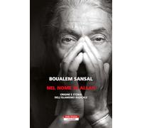 Nel nome di Allah. Origine e storia dell'islamismo radicale. Nuova ediz.