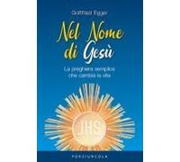 Nel Nome Di Gesù. La Preghiera Semplice Che Cambia La Vita