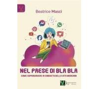 Nel Paese Di Bla Bla. Come Sopravvivere Ai Cinguettii Della Vita Moderna