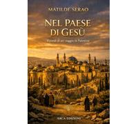 Nel paese di Gesù. Ricordi di un viaggio in Palestina