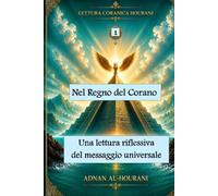 Nel regno del Corano: 1: una lettura riflessiva del messaggio universale